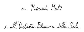 Dedica della partitura a Riccardo Muti ed all'Orchestra Filarmonica della Scala